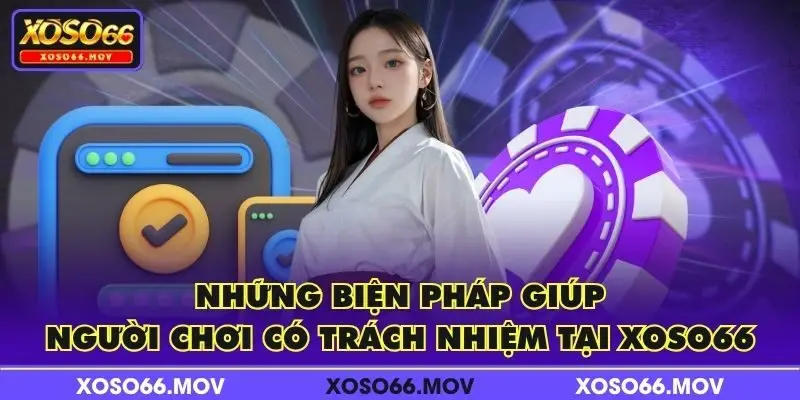 Những biện pháp giúp người chơi có trách nhiệm tại XOSO66
