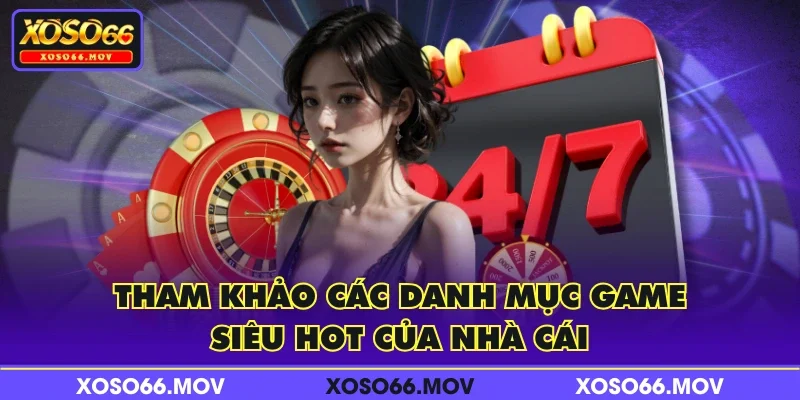 Tham khảo các danh mục game siêu hot của nhà cái