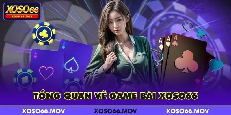 Tổng quan về Game Bài XOSO66