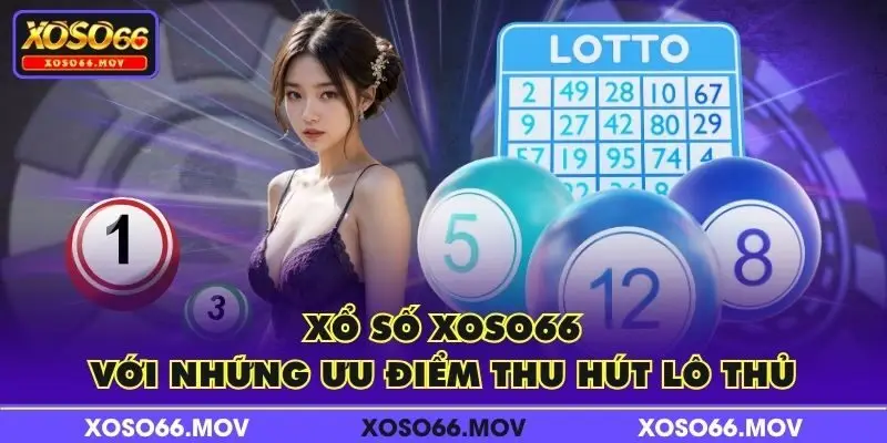 Xổ số XOSO66 với những ưu điểm thu hút lô thủ